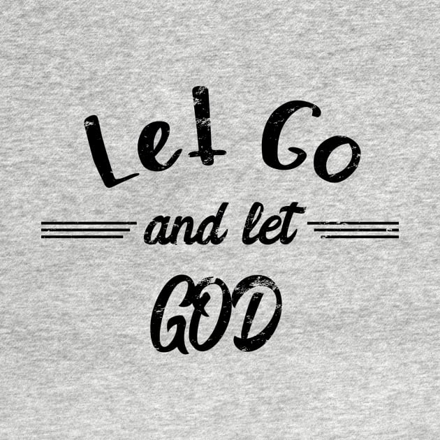 Let Go And Let God - distressed grunge effect by JodyzDesigns